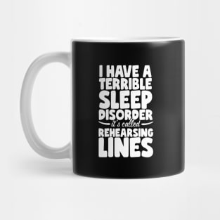 I Have A Terrible Sleep Disorder - Theatre Mug